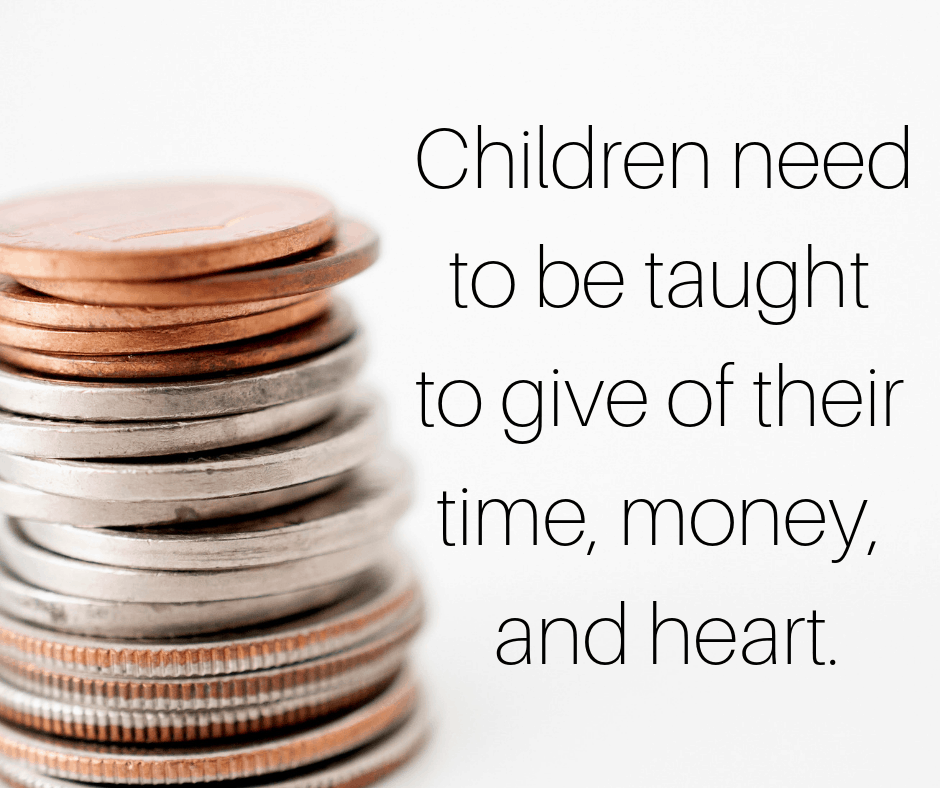 Children need to be taught to give of their time, money, and heart